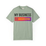 Unsubcribe to MY BUSINESS T-Shirt