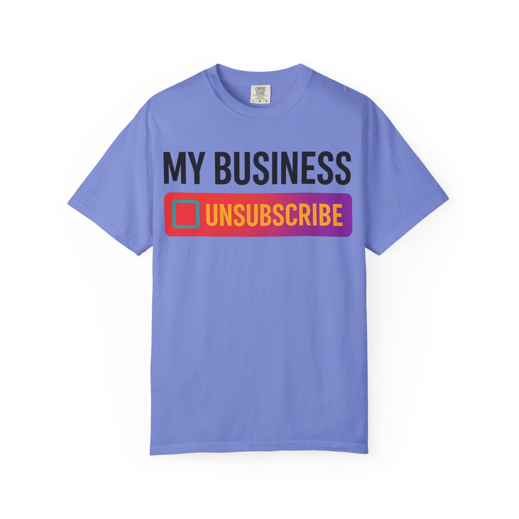 Unsubcribe to MY BUSINESS T-Shirt