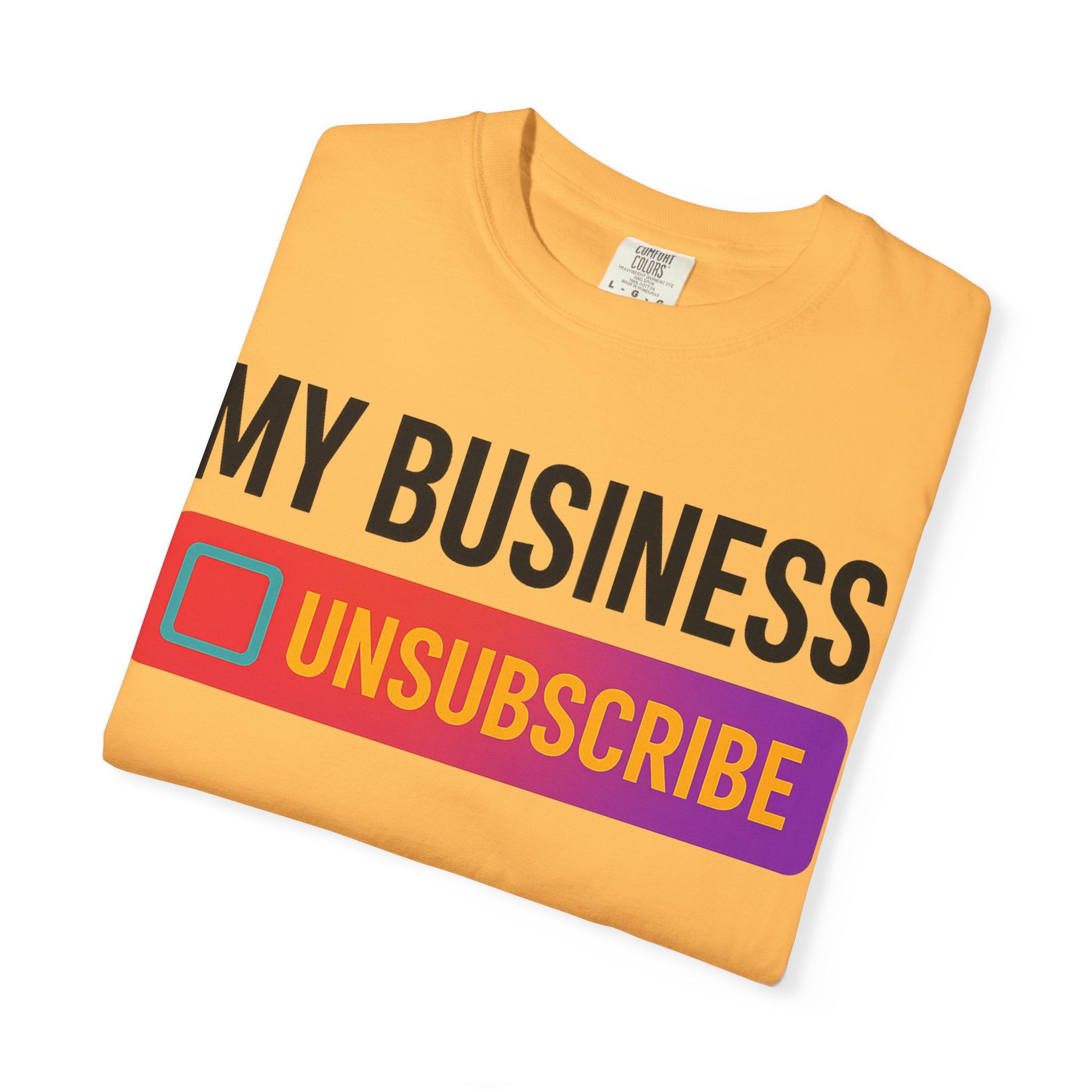 Unsubcribe to MY BUSINESS T-Shirt