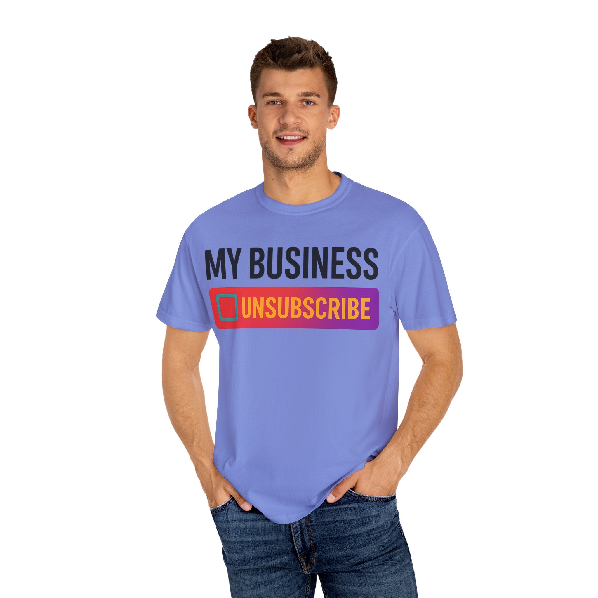 Unsubcribe to MY BUSINESS T-Shirt