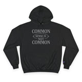 Common Sense Is Not Common- Champion Hoodie