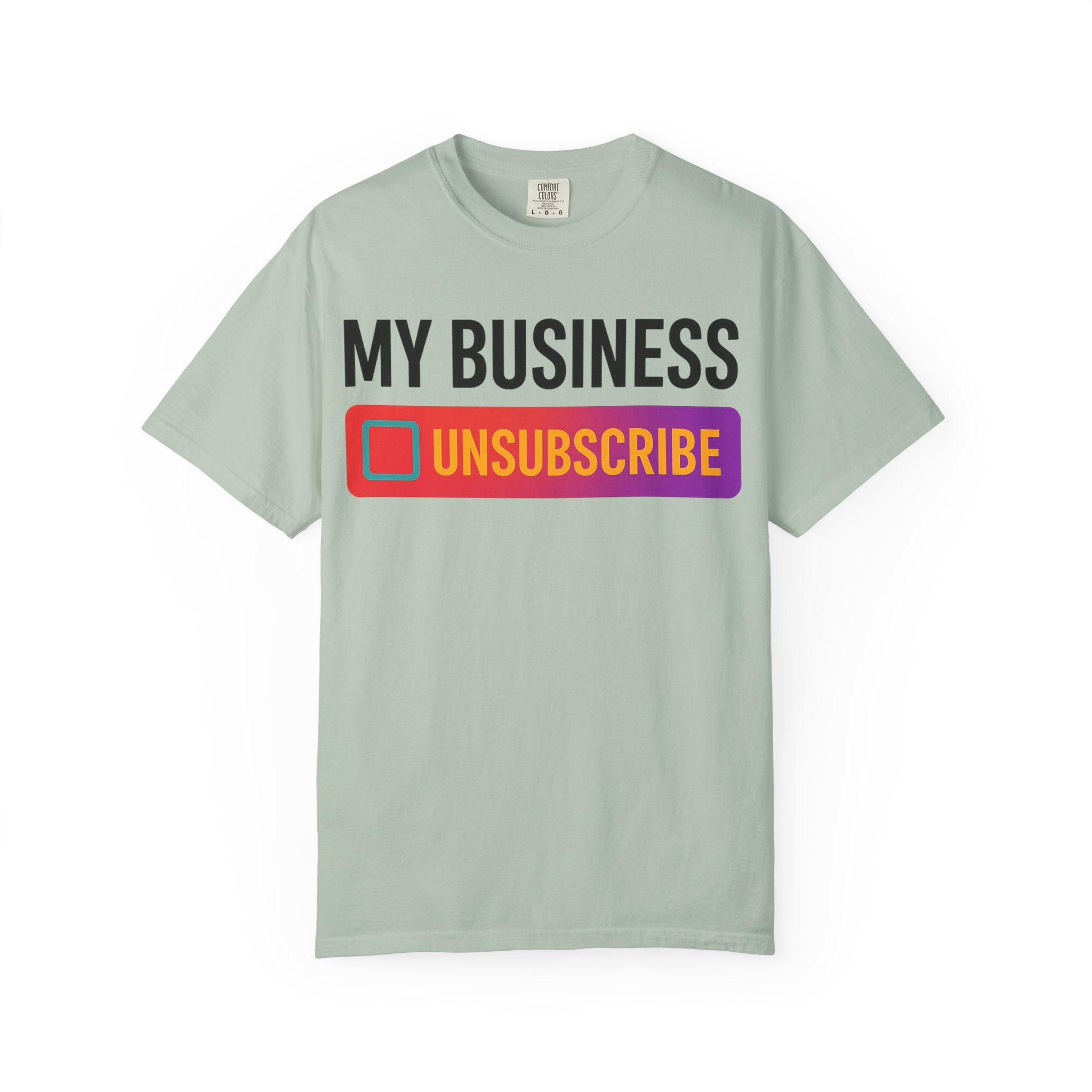 Unsubcribe to MY BUSINESS T-Shirt