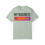Unsubcribe to MY BUSINESS T-Shirt