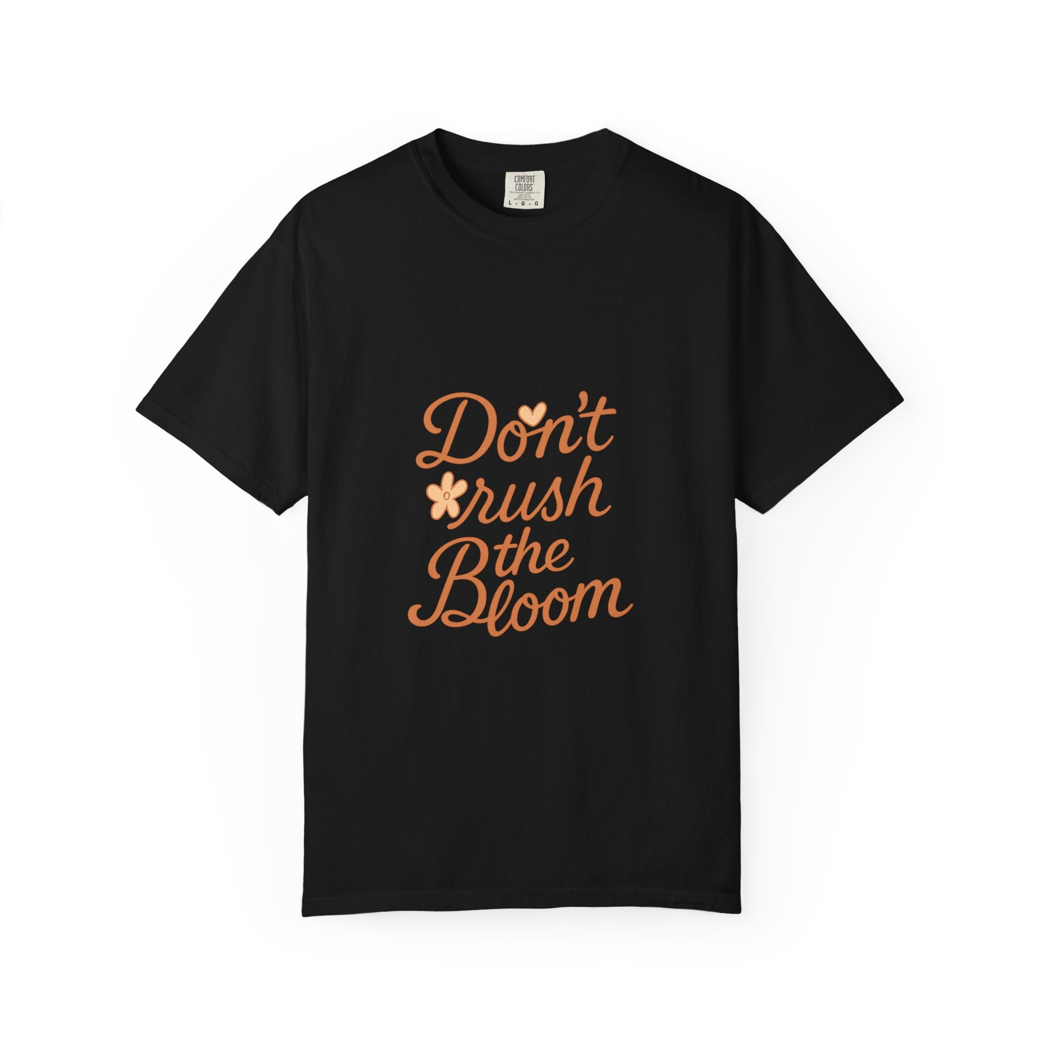 Don't Rush the Bloom T-Shirt