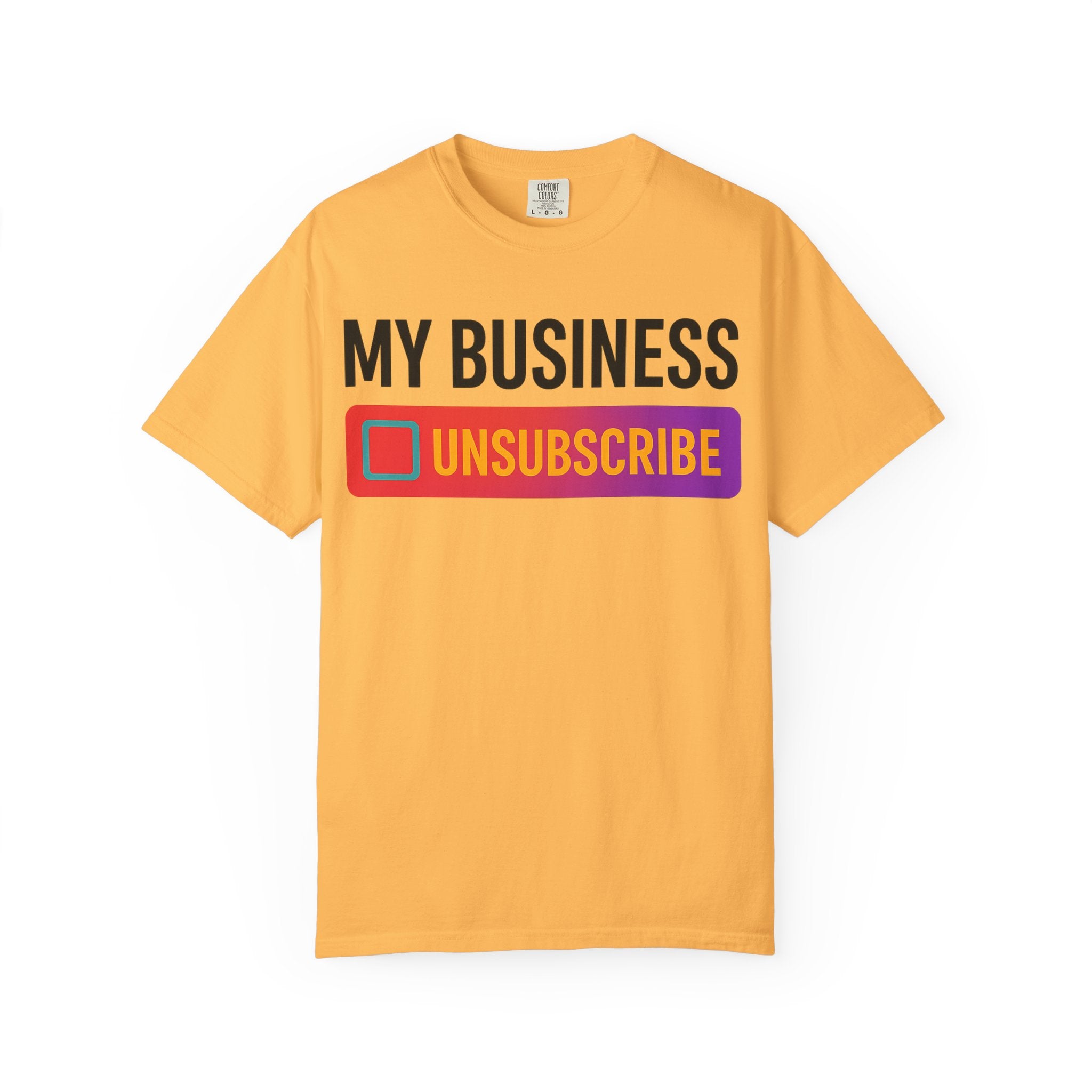 Unsubcribe to MY BUSINESS T-Shirt