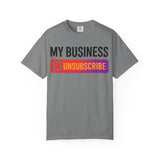 Unsubcribe to MY BUSINESS T-Shirt