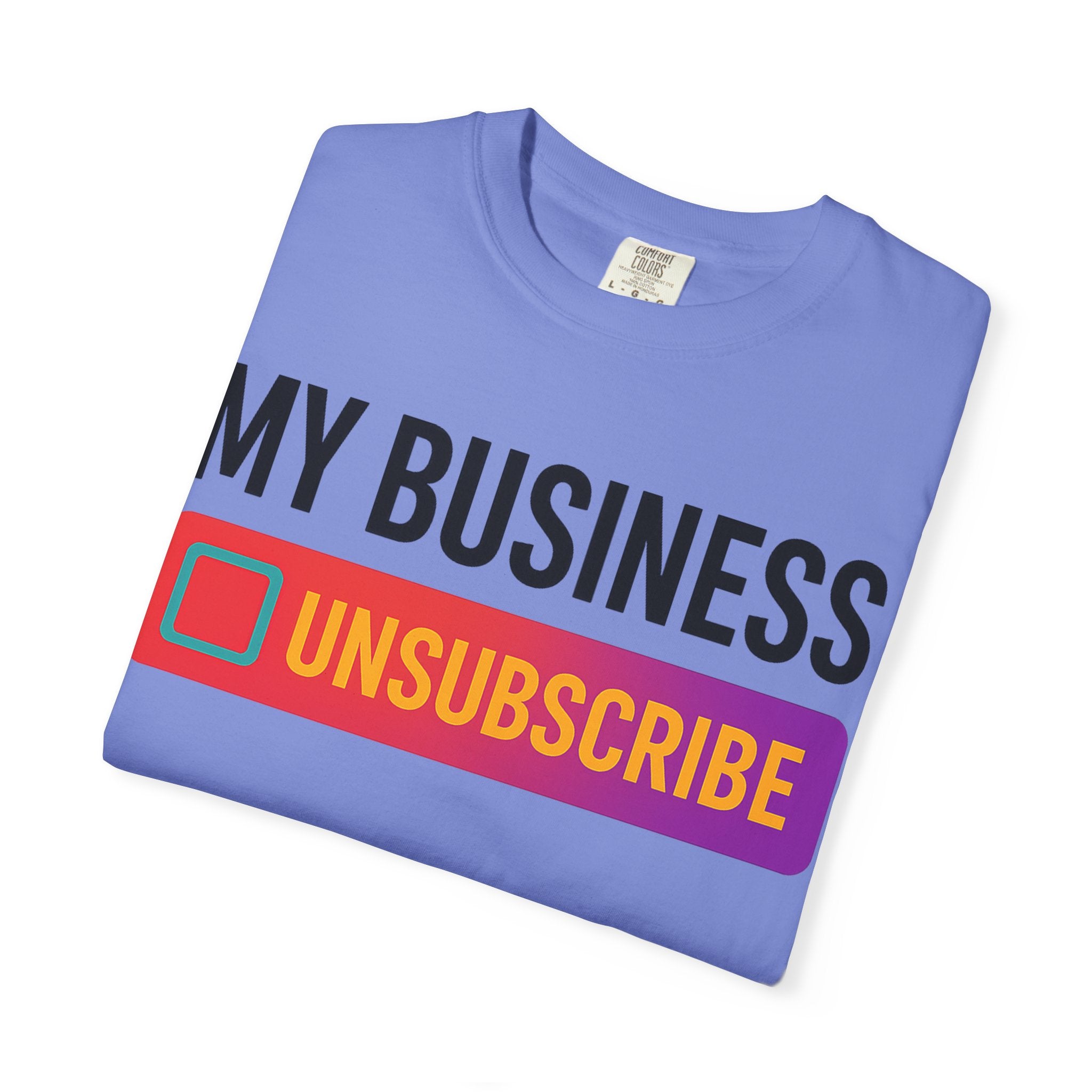 Unsubcribe to MY BUSINESS T-Shirt