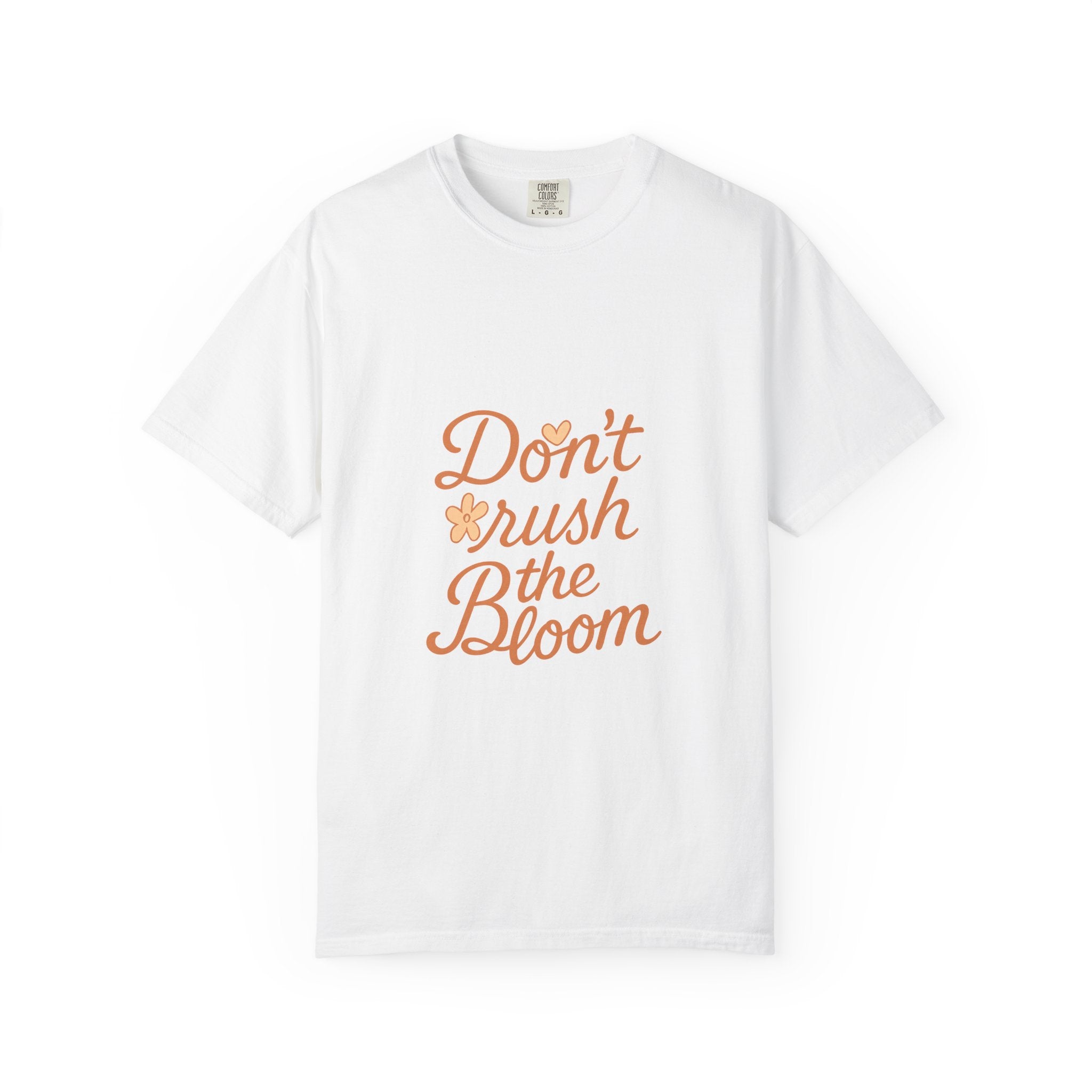 Don't Rush the Bloom T-Shirt