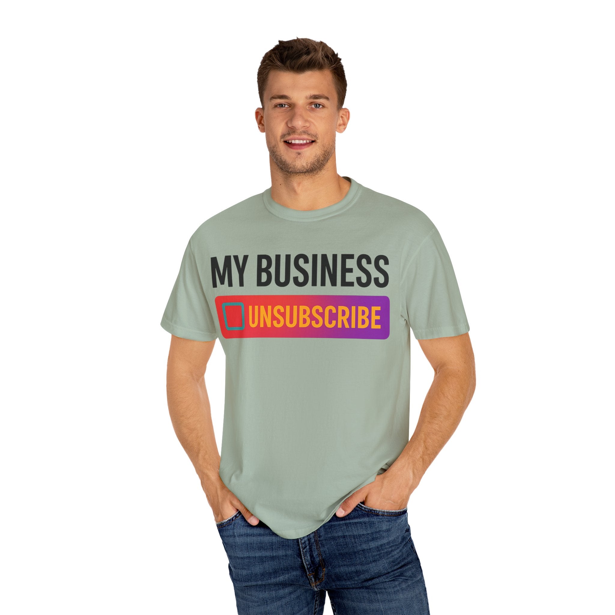 Unsubcribe to MY BUSINESS T-Shirt