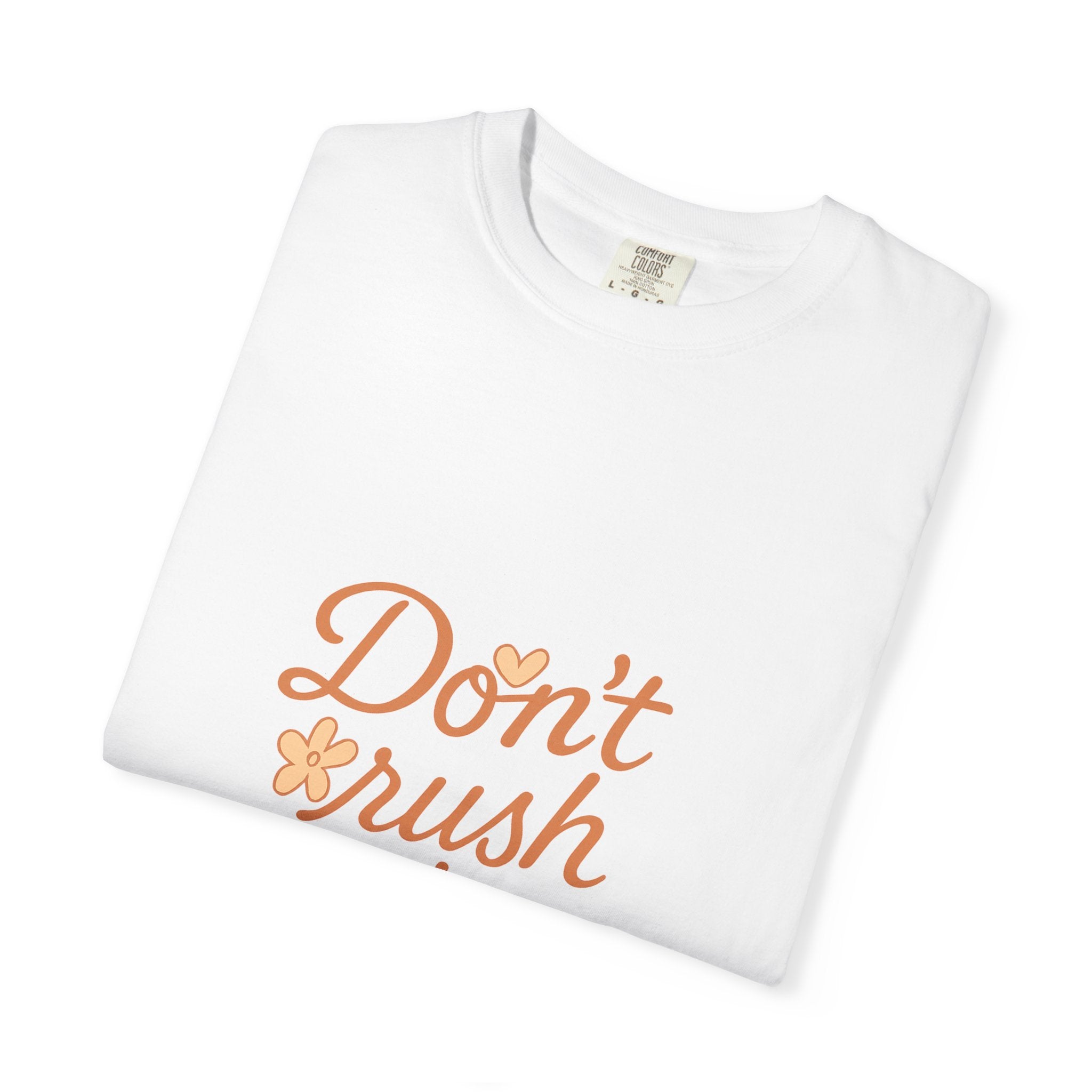 Don't Rush the Bloom T-Shirt