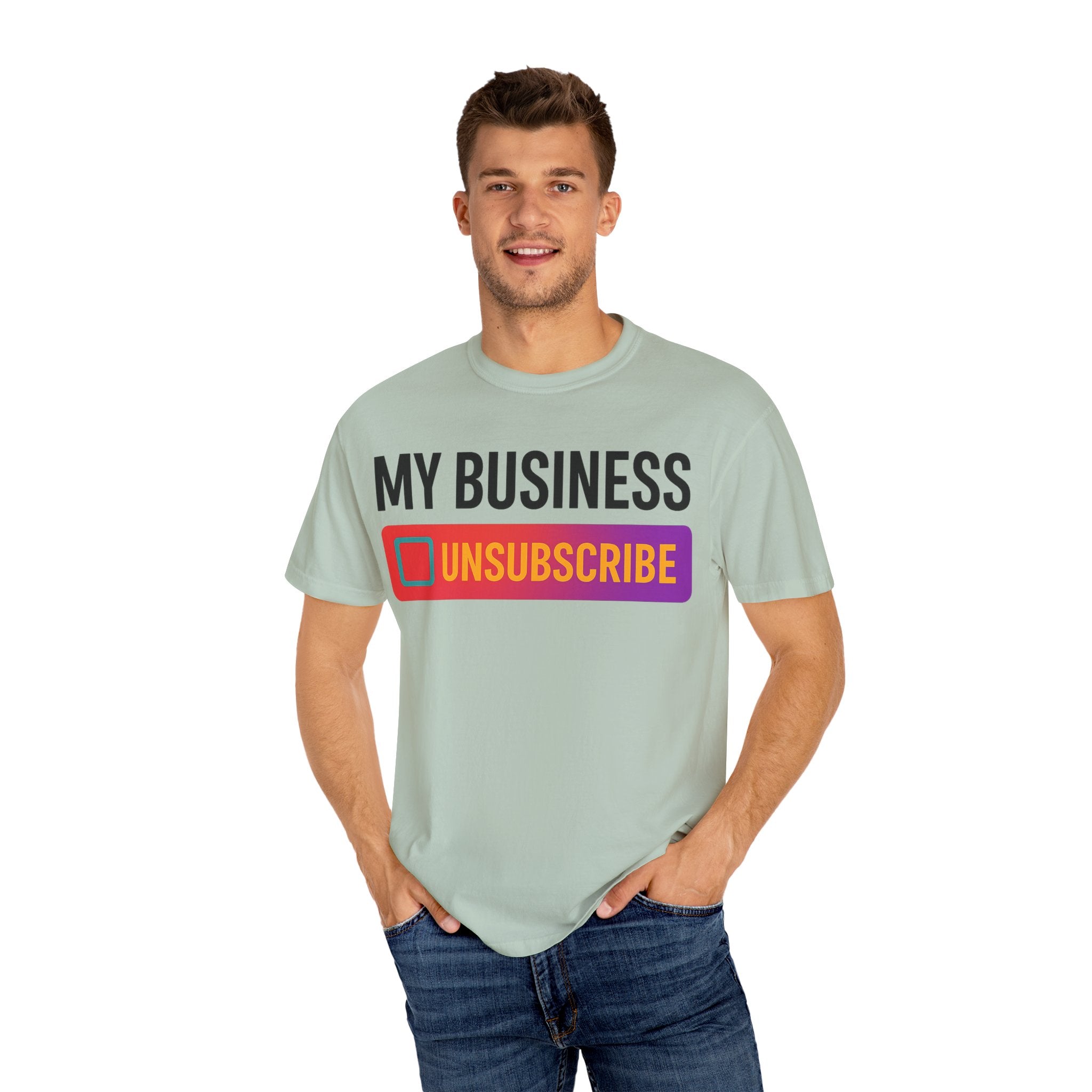 Unsubcribe to MY BUSINESS T-Shirt