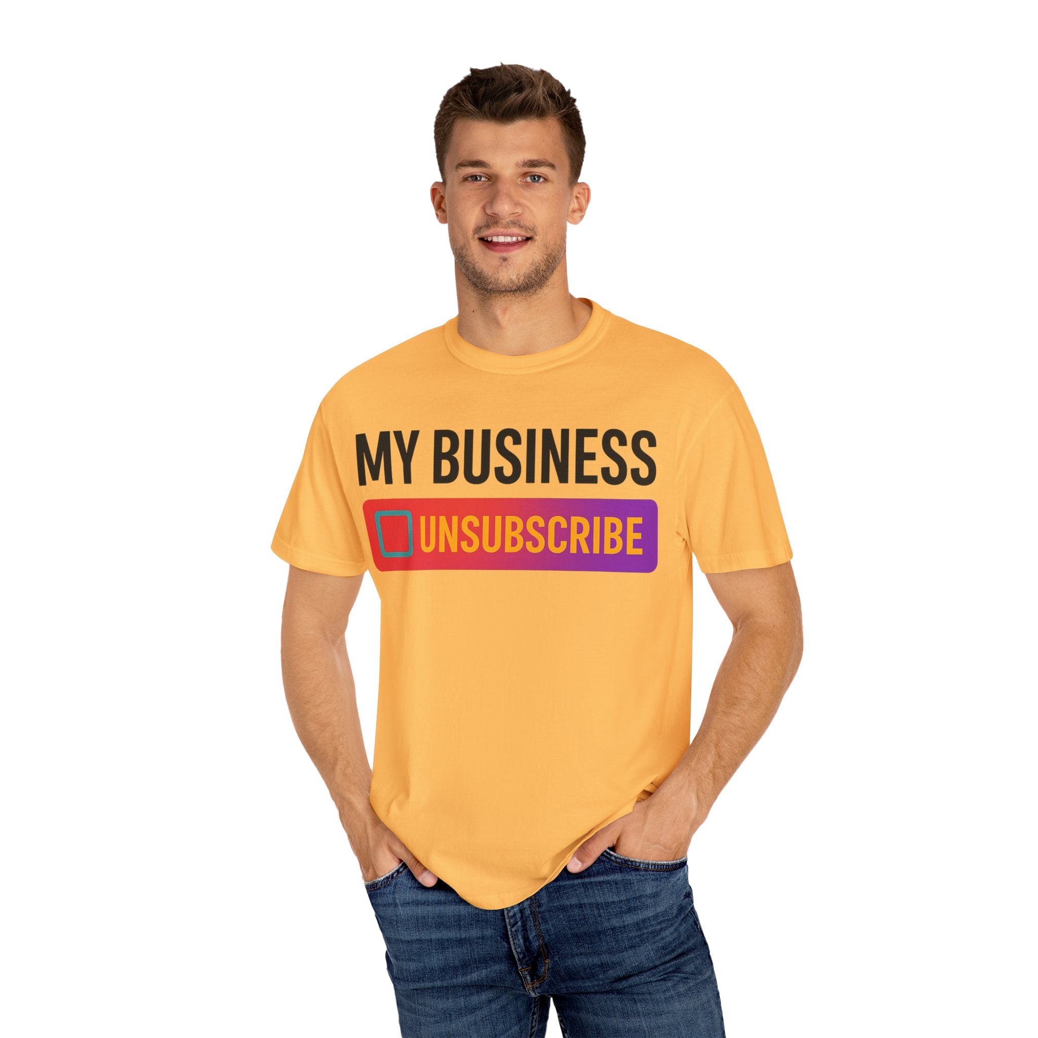 Unsubcribe to MY BUSINESS T-Shirt