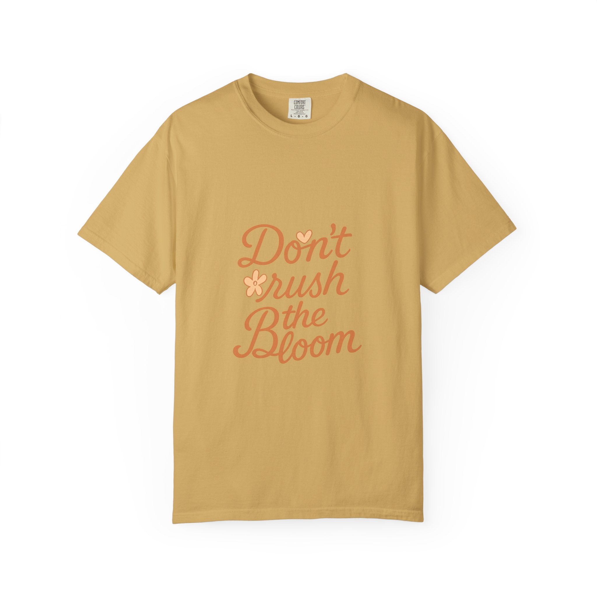 Don't Rush the Bloom T-Shirt