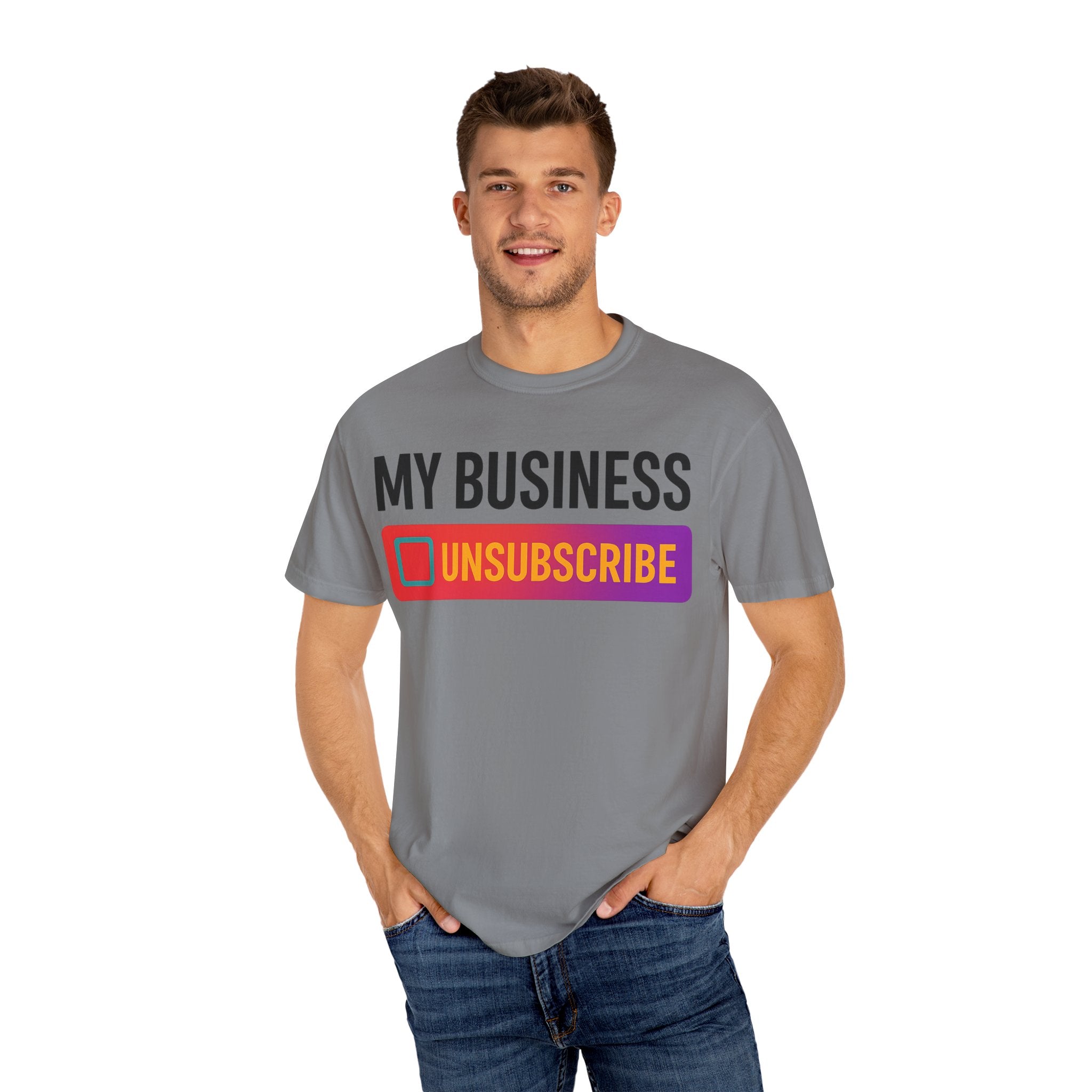 Unsubcribe to MY BUSINESS T-Shirt
