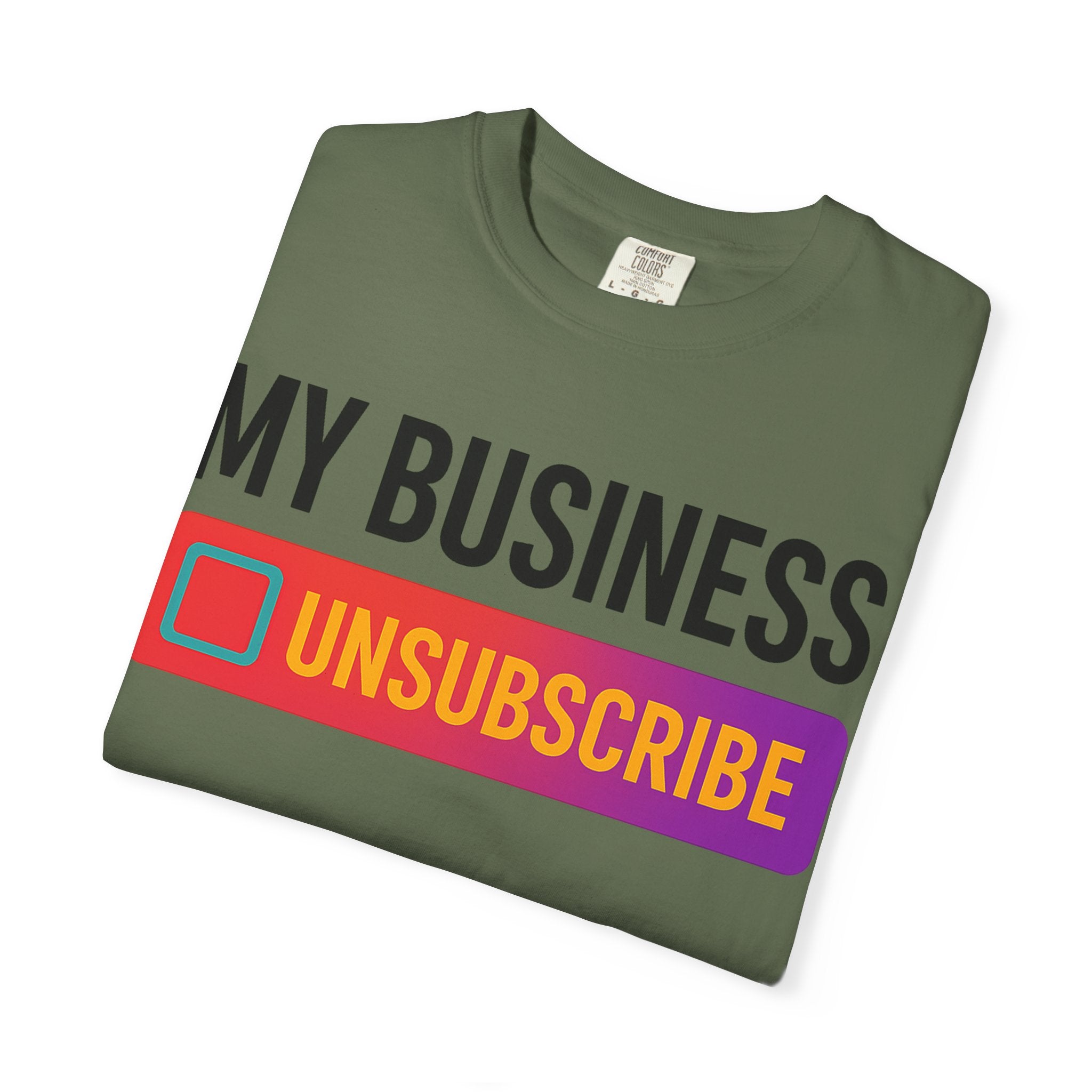 Unsubcribe to MY BUSINESS T-Shirt