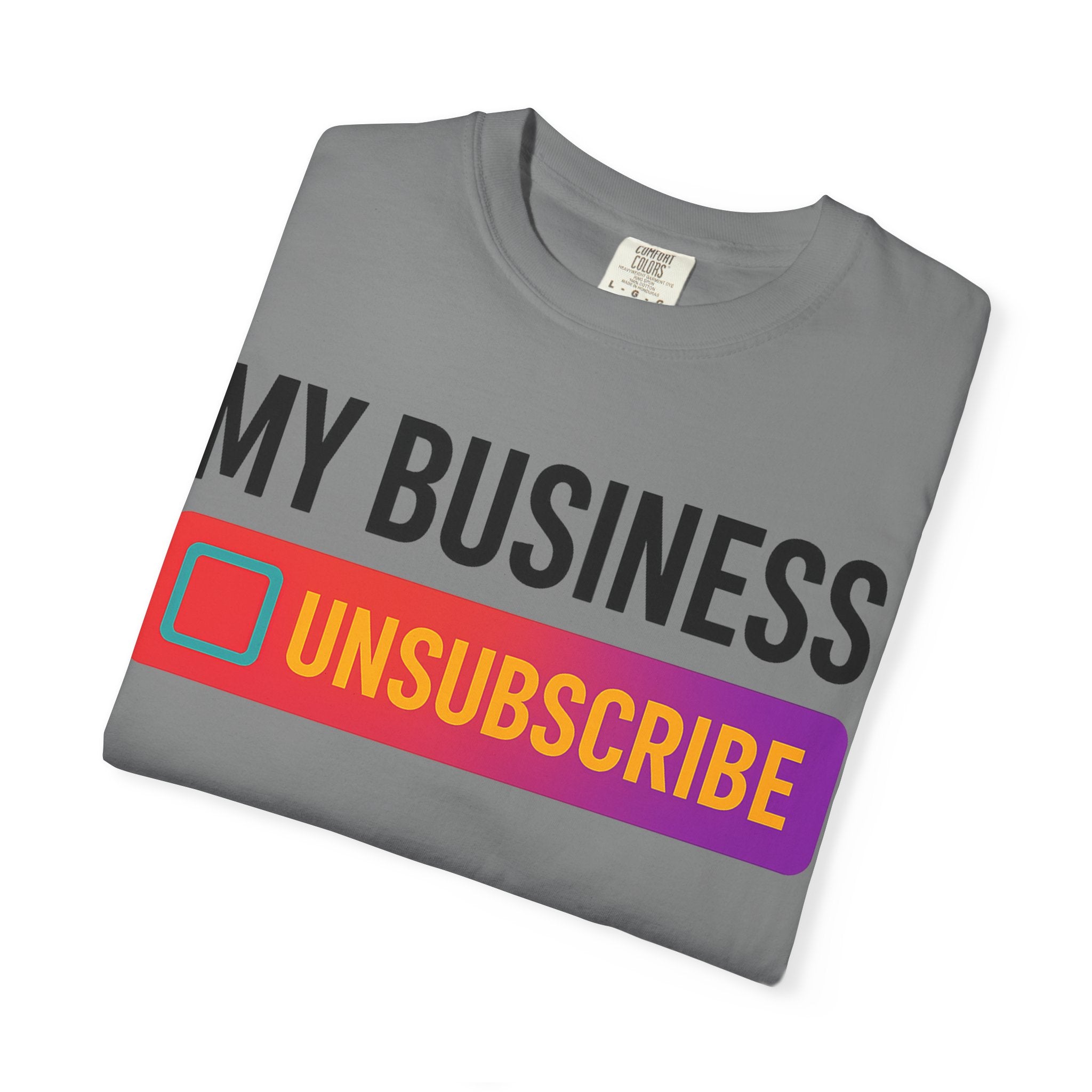 Unsubcribe to MY BUSINESS T-Shirt
