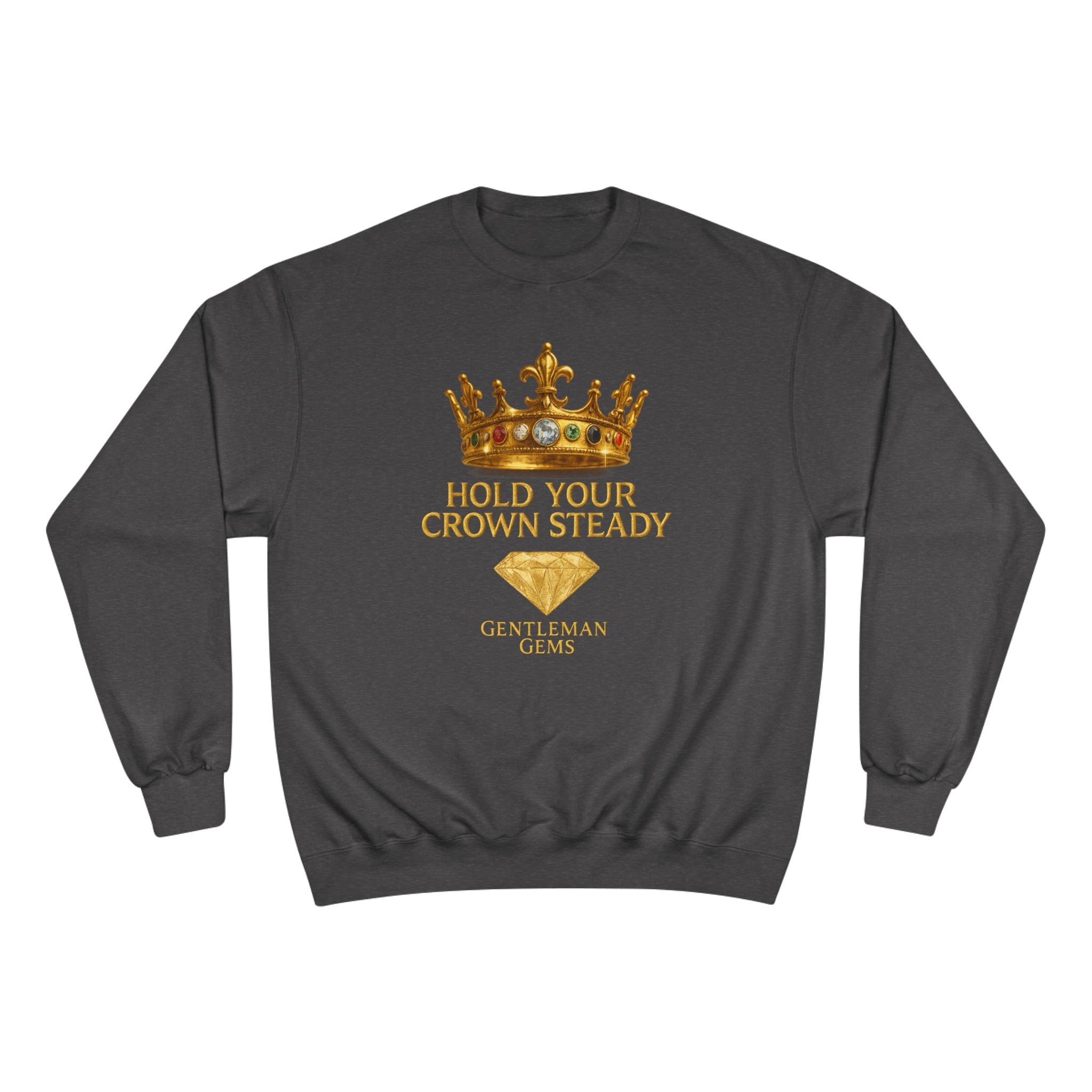 Crowned Champion Sweatshirt - Hold Your Crown Steady