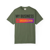 Unsubcribe to MY BUSINESS T-Shirt